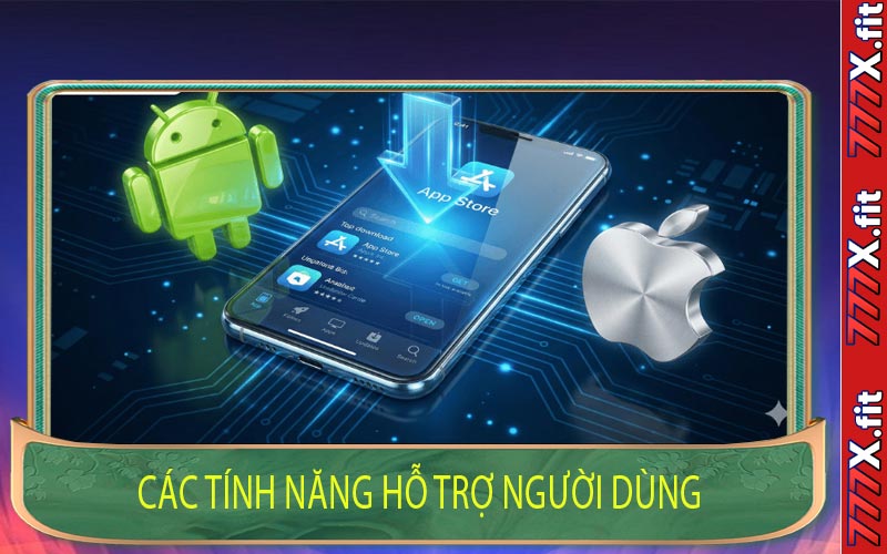Các Tính Năng Hỗ Trợ Người Dùng