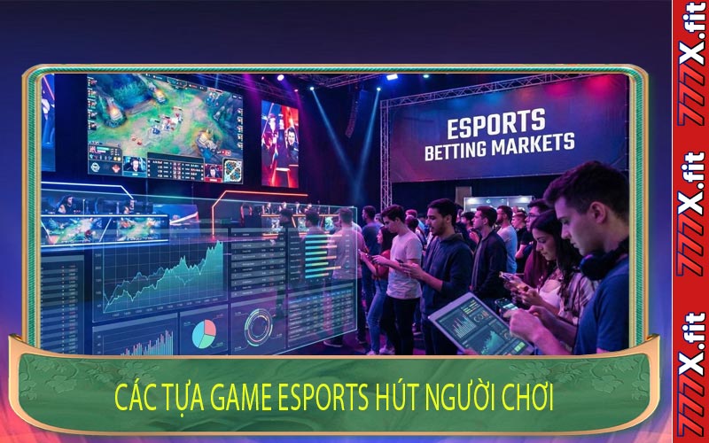 Các Tựa Game Esports Hút Người Chơi