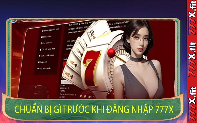 Chuẩn Bị Gì Trước Khi Đăng Nhập 777X