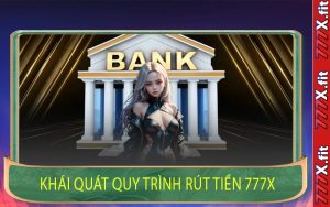 Khái Quát Quy Trình Rút Tiền 777X