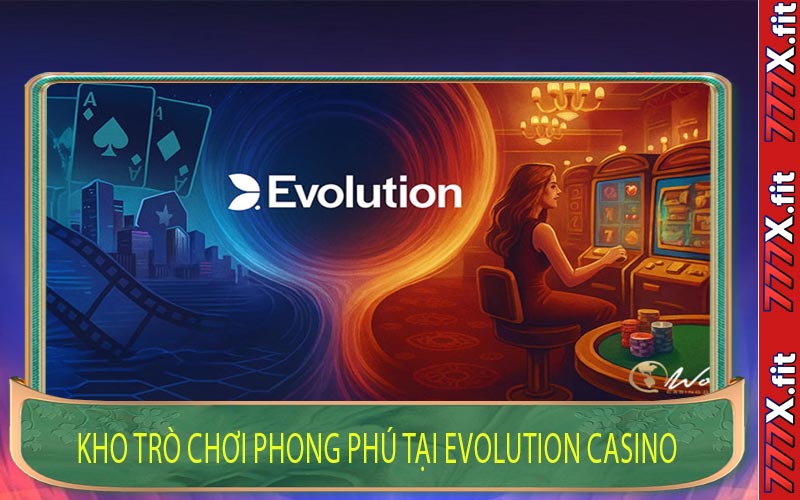 Kho Trò Chơi Phong Phú Tại Evolution Casino