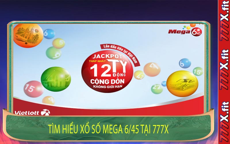 Tìm Hiểu Xổ Số Mega 6/45 Tại 777X