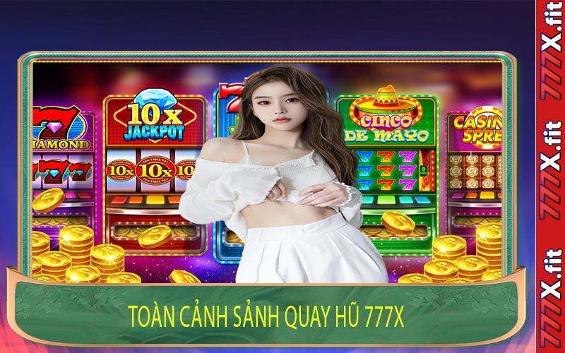 Toàn cảnh sảnh quay hũ 777X