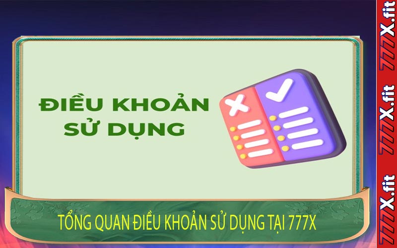 Tổng Quan Điều Khoản Sử Dụng Tại 777X